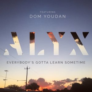 收聽Alyx的Everybody's Gotta Learn Sometime歌詞歌曲