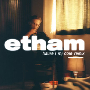 ดาวน์โหลดและฟังเพลง Future (MJ Cole Remix) พร้อมเนื้อเพลงจาก Etham