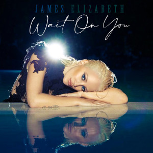 ดาวน์โหลดและฟังเพลง Wait on You พร้อมเนื้อเพลงจาก James Elizabeth