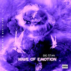 Listen to WAVE OF EMOTION (Explicit) song with lyrics from Big Stan