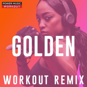 收聽Power Music Workout的Golden (Workout Remix 135 BPM)歌詞歌曲