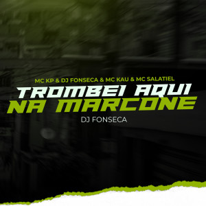 Listen to Trombei Aqui Na Marcone (Explicit) song with lyrics from DJ Fonseca