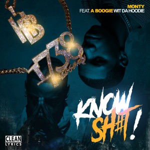 Monty的專輯Know Sh#t! (feat. A Boogie With Da Hoodie)