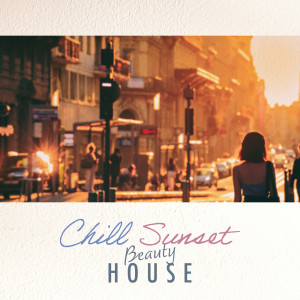 Chill Sunset Beauty House: House Music for after-work listening in a laid back atmosphere