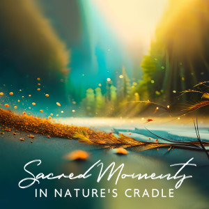 Album Sacred Moments in Nature's Cradle (A Journey Through Nature's Serenity, Zen Oasis, Embodied Tranquility Through Yoga and Meditation) from Serenity Stream