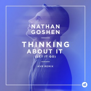 ดาวน์โหลดและฟังเพลง Thinking About It (Let It Go) (KVR Remix) พร้อมเนื้อเพลงจาก Nathan Goshen