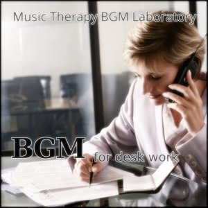收聽Music Therapy BGM Laboratory的Bgm for Desk Work Calmness歌詞歌曲