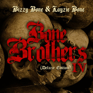 Layzie Bone的專輯Bone Brothers, Vol. IV (Deluxe Edition) [Explicit]