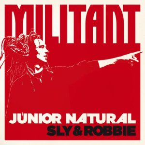 Junior Natural的專輯Junior Natural + Sly & Robbie: Militant
