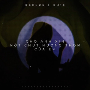 ดาวน์โหลดและฟังเพลง Cho Anh Xin Một Chút Hương Thơm Của Em พร้อมเนื้อเพลงจาก Ogenus