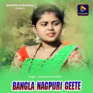 Album Bangla Nagpuri Geete from Dinesh Kumar Mahto