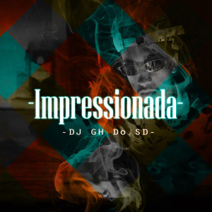 收聽DJ GH do SD的Impressionada (Explicit)歌詞歌曲
