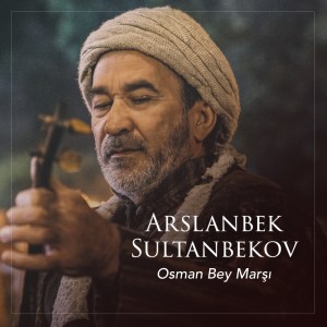Listen to Osman Bey Marşı song with lyrics from Arslanbek Sultanbekov