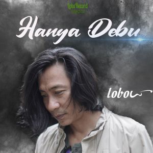 Listen to Hanya Debu song with lyrics from Lobow