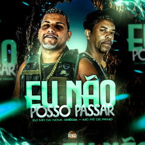 ดาวน์โหลดและฟังเพลง Eu Não Posso Passar พร้อมเนื้อเพลงจาก Mc Pe de Pano