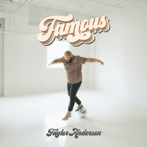 Listen to Famous song with lyrics from Taylor Anderson