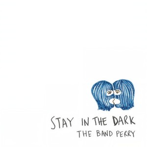 收聽The Band Perry的Stay In The Dark歌詞歌曲
