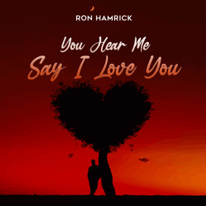 Album You Hear Me Say I Love You oleh Ron Hamrick