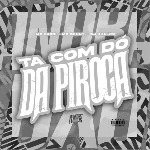 Listen to Ta com dó da piroca (Explicit) song with lyrics from Dj Khalifa