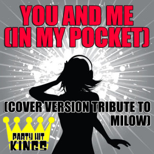 收聽Party Hit Kings的You And Me (In My Pocket)歌詞歌曲