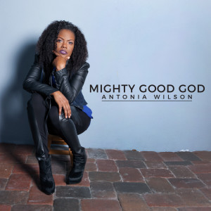 Album Mighty Good God (feat. Faith Origho-Lowe, Shirdell M. Dollar-Long & Donald a. Lowe Jr.) oleh Antonia Wilson
