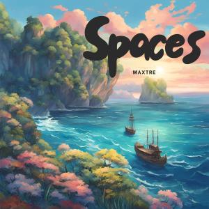 ดาวน์โหลดและฟังเพลง Spaces พร้อมเนื้อเพลงจาก Maxtre