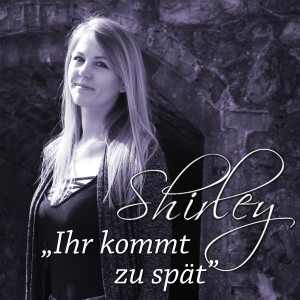 Ihr kommt zu spät (Radio Edit) dari Shirley