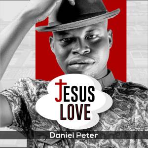 收聽Daniel Peter的Jesus Love (Explicit)歌詞歌曲