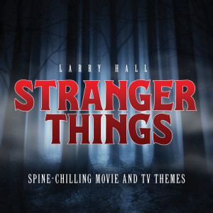 อัลบัม Stranger Things: Spine-Chilling Movie And TV Themes ศิลปิน Larry Hall