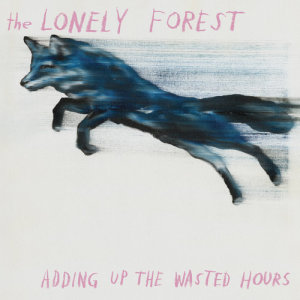 อัลบัม Adding Up The Wasted Hours ศิลปิน The Lonely Forest