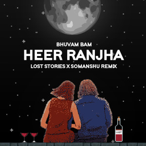 收聽Bhuvan Bam的Heer Ranjha (Lost Stories x somanshu Remix)歌詞歌曲
