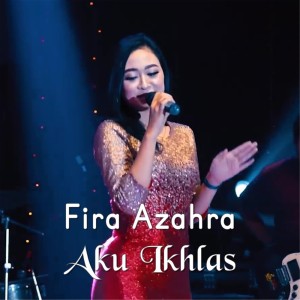 Dengarkan Aku Ikhlas lagu dari Fira Azahra dengan lirik