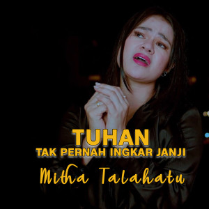 Dengarkan Tuhan Tak Pernah Ingkar janji lagu dari Mitha Talahatu dengan lirik