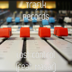 Listen to Lost Control (feat. Masar) (Explicit) (其他) song with lyrics from Trafik Records