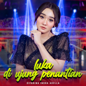 Dengarkan Luka Diujung Penantian lagu dari Difarina Indra Adella dengan lirik