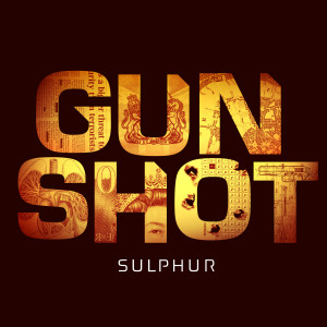 Listen to Sulphur (Explicit) song with lyrics from Gunshot