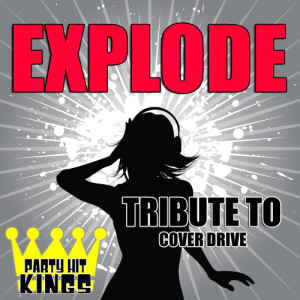 收聽Party Hit Kings的Explode (Tribute to Cover Drive)歌詞歌曲