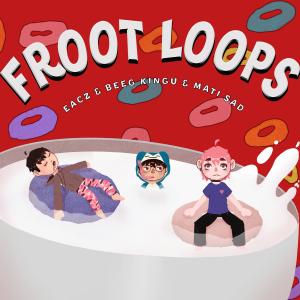 ดาวน์โหลดและฟังเพลง FROOT LOOPS (feat. Beeg Kingu & Matixan) (Explicit) พร้อมเนื้อเพลงจาก Eacz
