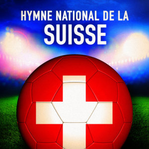 Orchestre des hymnes nationaux du monde的專輯Suisse: Le cantique suisse (Hymne national suisse) - Single
