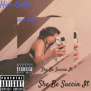 收聽Him Gatti的She Be Succin it (Explicit)歌詞歌曲