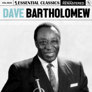 อัลบัม Essential Classics, Vol. 639: Dave Bartholomew ศิลปิน Dave Bartholomew