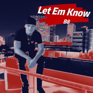 收聽B8的Let Em Know (Explicit)歌詞歌曲