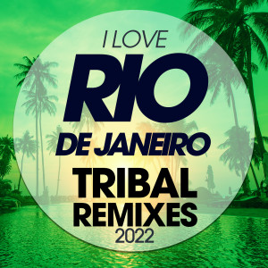 Album I Love Rio De Janeiro Tribal Remixes 2022 from Various Artists