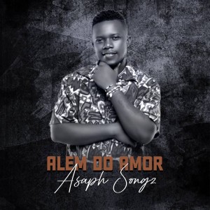 ดาวน์โหลดและฟังเพลง Além do Amor พร้อมเนื้อเพลงจาก Asaph Songz
