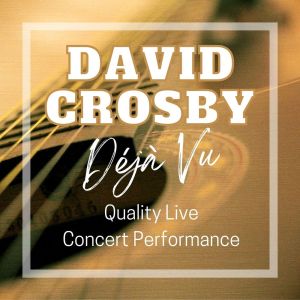 David Crosby: Déjà Vu Quality Live Concert Performance