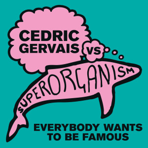 ดาวน์โหลดและฟังเพลง Everybody Wants to Be Famous [Cedric Gervais vs Superorganism] (Cedric Gervais Remix) พร้อมเนื้อเพลงจาก Superorganism