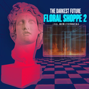 อัลบัม Floral Shoppe 2 ศิลปิน The Darkest Future