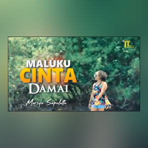 Dengarkan Maluku Cinta Damai lagu dari Mersye Sapulette dengan lirik