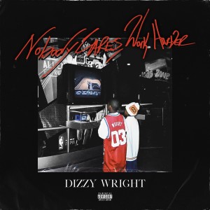 Nobody Cares, Work Harder dari Dizzy Wright
