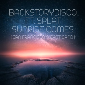 ดาวน์โหลดและฟังเพลง Sunrise Comes (San Francisco's East Sand) พร้อมเนื้อเพลงจาก BackstoryDisco